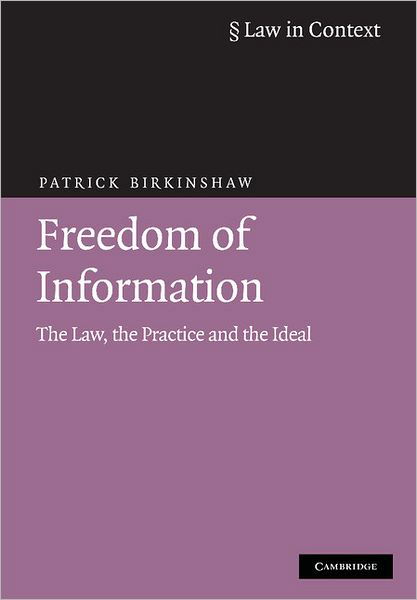 Cover for Birkinshaw, Patrick (University of Hull) · Freedom of Information: The Law, the Practice and the Ideal - Law in Context (Hardcover Book) [4 Revised edition] (2010)