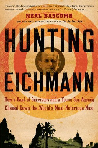 Cover for Bascomb Neal Bascomb · Hunting Eichmann: How a Band of Survivors and a Young Spy Agency Chased Down the World's Most Notorious Nazi (Paperback Bog) [Reprint edition] (2010)