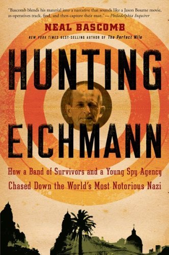 Cover for Bascomb Neal Bascomb · Hunting Eichmann: How a Band of Survivors and a Young Spy Agency Chased Down the World's Most Notorious Nazi (Paperback Book) [Reprint edition] (2010)