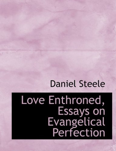 Cover for Daniel Steele · Love Enthroned, Essays on Evangelical Perfection (Hardcover Book) [Large Print, Lrg edition] (2008)