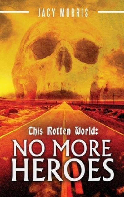 Cover for Jacy Morris · This Rotten World : No More Heroes (Gebundenes Buch) (2020)