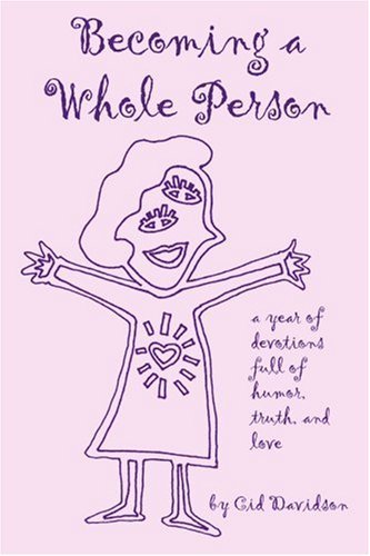Cover for Cid Davidson · Becoming a Whole Person: a Year of Devotions Full of Humor, Truth, and Love (Taschenbuch) (2004)