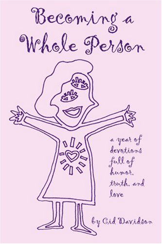 Cover for Cid Davidson · Becoming a Whole Person: a Year of Devotions Full of Humor, Truth, and Love (Paperback Book) (2004)