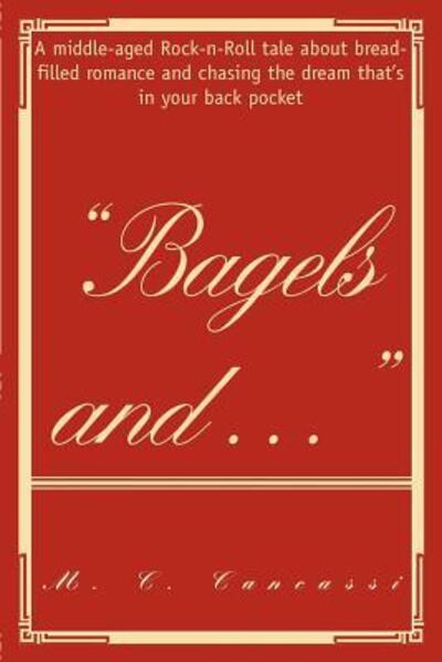 Cover for Marc Cancassi · Bagels and : A middle aged Rock-n-Roll tale about bread filled romance and chasing the dream that's in your back pocket! (Paperback Book) (2007)