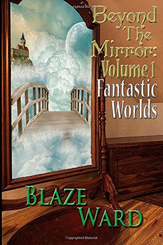 Cover for Blaze Ward · Beyond the Mirror: Volume 1 Fantastic Worlds (Taschenbuch) (2014)