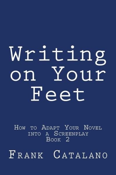 Cover for Frank Catalano · Writing on Your Feet (How to Adapt Your Novel into a Screenplay  Book 2) (Volume 2) (Paperback Bog) (2014)