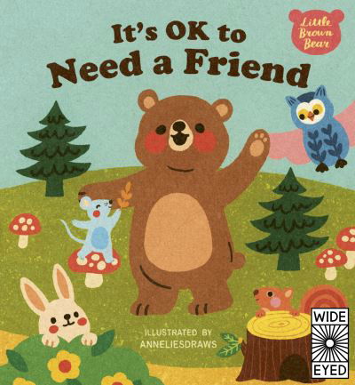 It's OK to Need a Friend - Little Brown Bear - AnneliesDraws - Książki - Wide Eyed Editions - 9780711252028 - 1 czerwca 2021