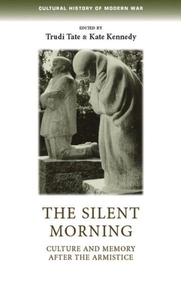 Cover for Trudi Tate · The Silent Morning: Culture and Memory After the Armistice - Cultural History of Modern War (Gebundenes Buch) (2013)