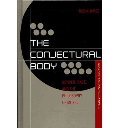 Robin James · The Conjectural Body: Gender, Race, and the Philosophy of Music - Out Sources: Philosophy-Culture-Politics (Hardcover Book) (2010)