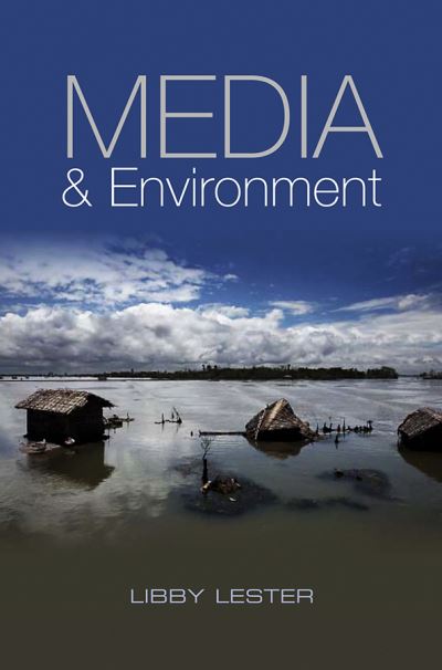 Cover for Lester, Libby (Media and Communications, University of Tasmania) · Media and Environment: Conflict, Politics and the News (Paperback Book) (2010)