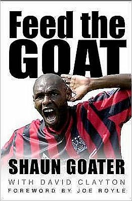 Cover for David Clayton · Feed the Goat: The Shaun Goater Story (Hardcover Book) [UK Ed. edition] (2006)