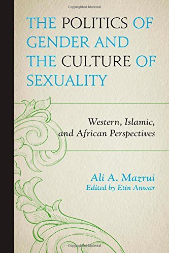 Cover for Ali A. Mazrui · The Politics of Gender and the Culture of Sexuality: Western, Islamic, and African Perspectives (Paperback Book) (2014)