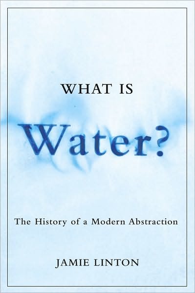 What Is Water?: The History of a Modern Abstraction - Nature | History | Society - Jamie Linton - Books - University of British Columbia Press - 9780774817028 - July 1, 2010