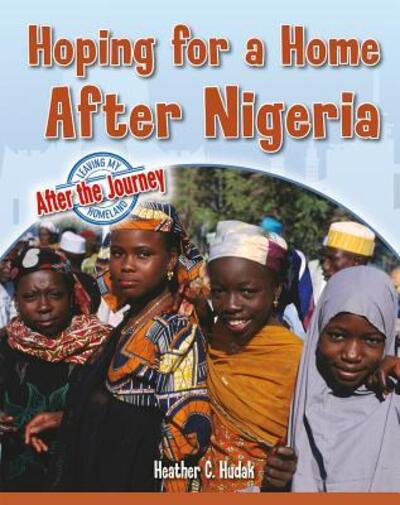 Hoping for a Home After Nigeria - Heather C. Hudak - Books - Crabtree Publishing Co,US - 9780778765028 - August 30, 2019