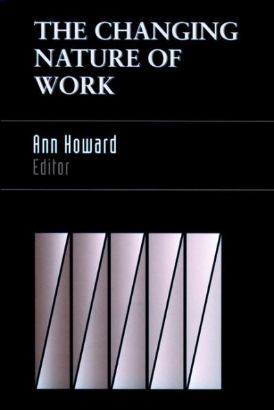 The Changing Nature of Work - J-B SIOP Frontiers Series - A Howard - Books - John Wiley & Sons Inc - 9780787901028 - August 11, 1995