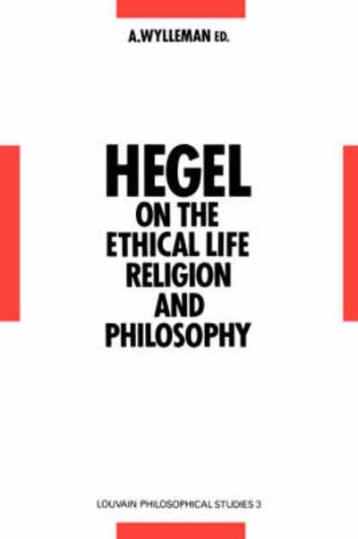 A Wylleman · Hegel on the Ethical Life, Religion and Philosophy: Studies in Hegel's Philosophy 1793-1807 (Paperback Bog) [1989 edition] (1989)