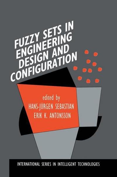 Cover for Hans-jurgen Sebastian · Fuzzy Sets in Engineering Design and Configuration - International Series in Intelligent Technologies (Hardcover Book) [1996 edition] (1996)