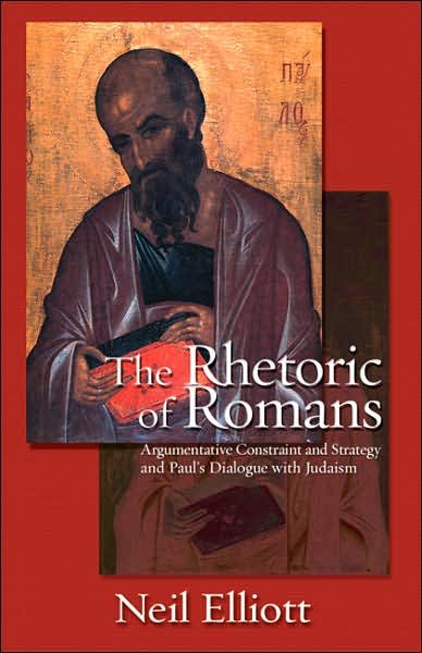 The Rhetoric of Romans: Argumentative Constraint and Strategy and Paul's Dialogue with Judaism - Neil Elliott - Livres - Augsburg Fortress - 9780800662028 - 5 septembre 2000