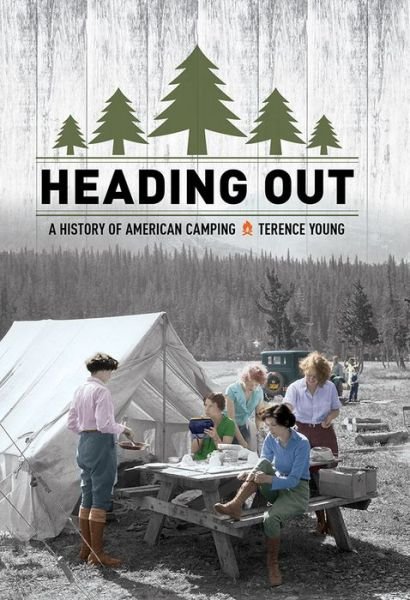 Cover for Terence Young · Heading Out: A History of American Camping (Inbunden Bok) (2017)