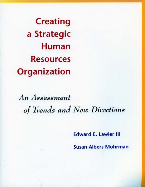 Cover for Susan Albers Mohrman · Creating a Strategic Human Resources Organization: An Assessment of Trends and New Directions (Paperback Book) (2003)