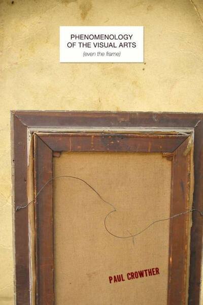 Cover for Paul Crowther · Phenomenology of the Visual Arts (even the frame) (Paperback Bog) (2010)
