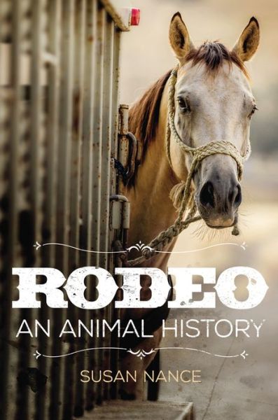 Cover for Susan Nance · Rodeo: An Animal History - The Environment in Modern North America (Hardcover Book) (2020)