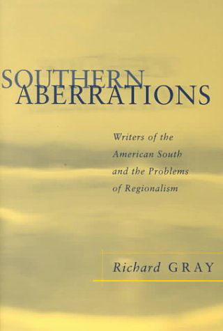 Southern Aberrations: Writers of the American South and the Problems of Regionalism - Southern Literary Studies - Richard Gray - Books - Louisiana State University Press - 9780807126028 - May 30, 2000