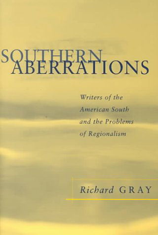 Southern Aberrations: Writers of the American South and the Problems of Regionalism - Southern Literary Studies - Richard Gray - Bücher - Louisiana State University Press - 9780807126028 - 30. Mai 2000