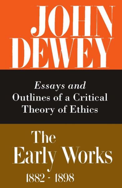 Cover for John Dewey · The Collected Works of John Dewey v. 3; 1889-1892, Essays and Outlines of a Critical Theory of Ethics: The Early Works, 1882-1898 (Hardcover Book) (1969)