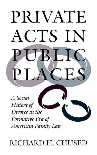 Cover for Richard H. Chused · Private Acts in Public Places: A Social History of Divorce in the Formative Era of American Family Law (Hardcover Book) (1994)