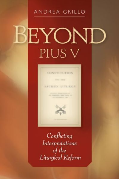 Cover for Andrea Grillo · Beyond Pius V: Conflicting Interpretations of the Liturgical Reform (Paperback Book) (2013)