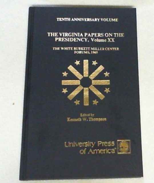 The Virginia Papers on the Presidency: Tenth Anniversary Volume - The Virginia Papers on the Presidency Series - Kenneth W. Thompson - Books - University Press of America - 9780819150028 - November 13, 1985