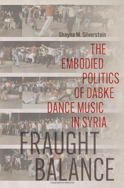 Cover for Shayna M. Silverstein · Fraught Balance: The Embodied Politics of Dabke Dance Music in Syria - Music / Culture (Hardcover Book) (2024)