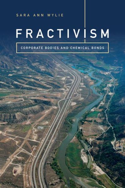 Cover for Sara Ann Wylie · Fractivism: Corporate Bodies and Chemical Bonds - Experimental Futures (Paperback Book) (2018)