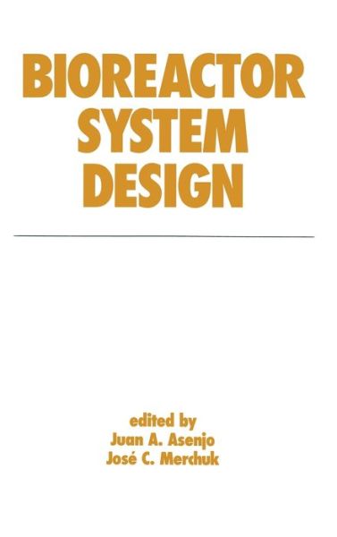 Cover for Juan A. Asenjo · Bioreactor System Design - Biotechnology and Bioprocessing (Hardcover Book) (1994)