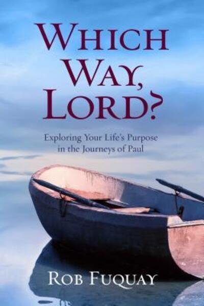 Cover for Rob Fuquay · Which Way, Lord? : Exploring Your Life's Purpose in the Journeys of Paul (Paperback Book) (2017)