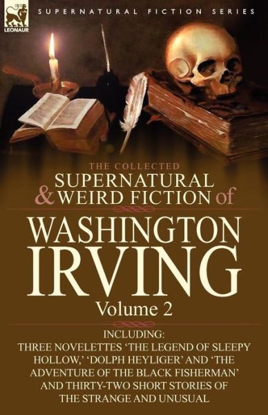 The Collected Supernatural and Weird Fiction of Washington Irving: Volume 2-Including Three Novelettes 'The Legend of Sleepy Hollow, ' 'Dolph Heyliger - Washington Irving - Books - Leonaur Ltd - 9780857064028 - October 11, 2010