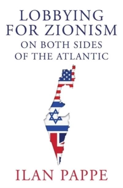 Ilan Pappe · Lobbying for Zionism on Both Sides of the Atlantic (Gebundenes Buch) (2024)