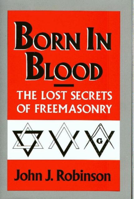 Cover for John J. Robinson · Born in Blood: The Lost Secrets of Freemasonry (Hardcover Book) (1990)
