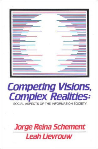 Cover for Jorge Reina Schement · Competing Visions, Complex Realities: Social Aspects of the Information Society (Inbunden Bok) (1987)