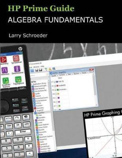 Cover for Larry S Schroeder · HP Prime Guide Algebra Fundamentals: HP Prime Revealed and Extended - HP Prime Innovation in Education (Paperback Book) (2017)