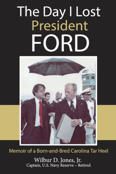 The Day I Lost President Ford - Jr Wilbur Jones - Books - DRAM Tree Books - 9780984490028 - February 23, 2021