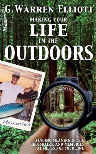 Cover for G. Warren Elliott · Making Your Life in the Outdoors (Paperback Book) (2013)