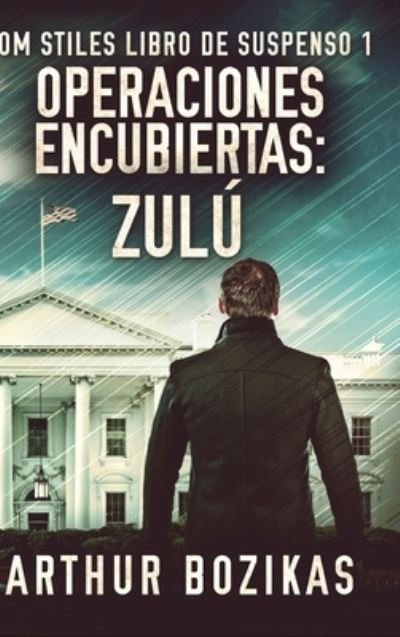 Cover for Arthur Bozikas · Operaciones Encubiertas - Zulu (Tom Stiles Libro de Suspenso 1) (Hardcover Book) (2021)