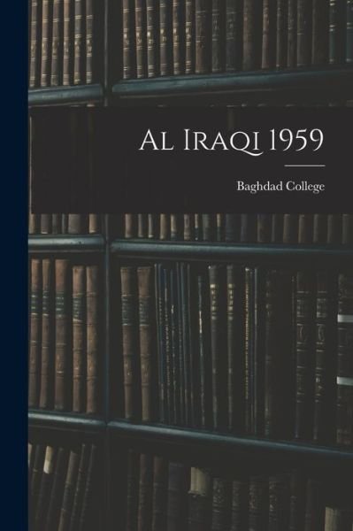 Al Iraqi 1959 - Baghdad College - Books - Hassell Street Press - 9781014192028 - September 9, 2021