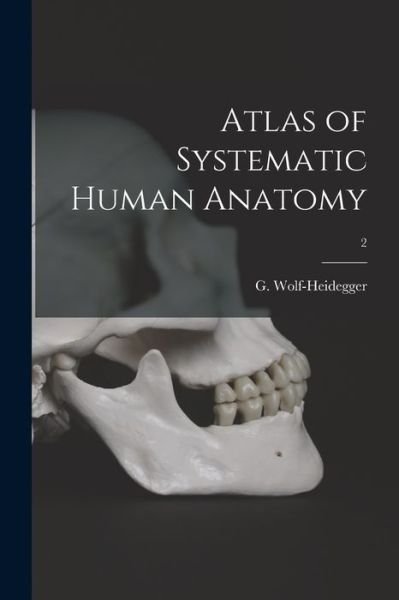 Cover for G (Gerhard) Wolf-Heidegger · Atlas of Systematic Human Anatomy; 2 (Paperback Book) (2021)