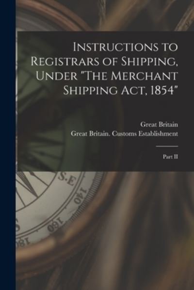 Cover for Great Britain · Instructions to Registrars of Shipping, Under The Merchant Shipping Act, 1854 [microform] (Paperback Bog) (2021)