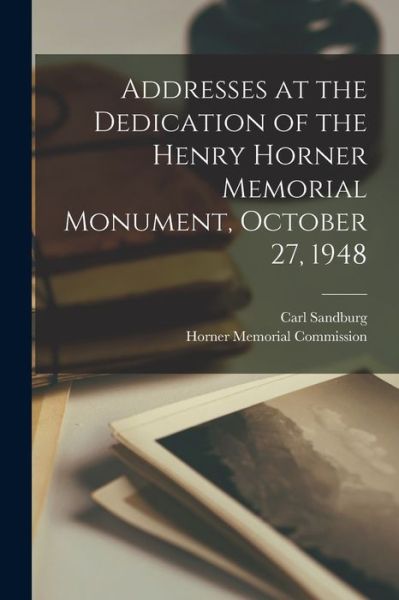 Cover for Carl 1878-1967 Sandburg · Addresses at the Dedication of the Henry Horner Memorial Monument, October 27, 1948 (Paperback Book) (2021)