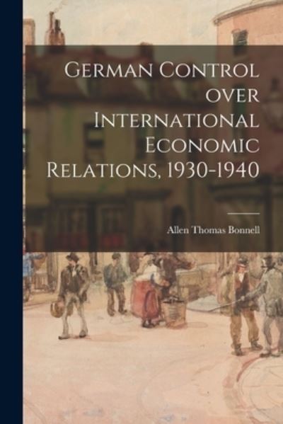 Cover for LLC Creative Media Partners · German Control Over International Economic Relations, 1930-1940 (Paperback Book) (2021)