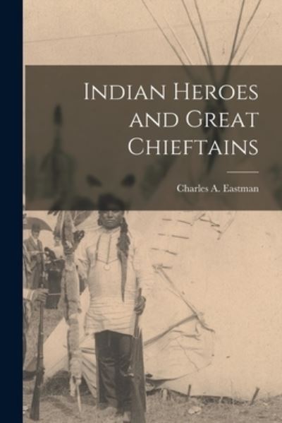 Cover for Charles A. Eastman · Indian Heroes and Great Chieftains (Book) (2022)